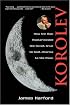 Korolev: How One Man Masterminded the Soviet Drive to Beat America to the Moon