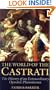 The World of the Castrati: The History of an Extraordinary Operatic Phenomenon