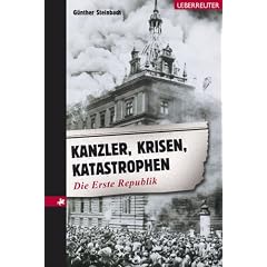 Kanzler, Krisen, Katastrophen. Die Erste Republik