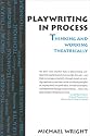 Playwriting In Process: Thinking and Working Theatrically