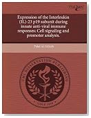 Expression of the Interleukin (IL)-23 p19 subunit during innate anti-viral immune responses: Cell signaling and promoter analysis.