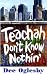 Book Teachah Don't Know Nothin