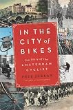 In the City of Bikes: The Story of the Amsterdam Cyclist