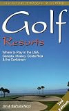 Golf Resorts: Where to Play in the Usa, Canada, Mexico, Costa Rica & the Caribbean (Golf Resorts)