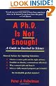 A PhD Is Not Enough: A Guide To Survival In Science