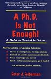 A PhD Is Not Enough: A Guide To Survival In Science
