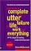 How to Be a Complete and Utter Failure in Life, Work and Everything: 39 1/2 steps to lasting underachievement