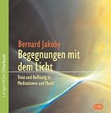 Begegnung mit dem Licht - CD: Trost und Hoffnung in Meditationen und Musik - Bernard Jakoby