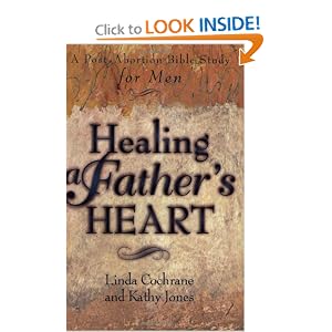 Healing a Father's Heart: A Post-Abortion Bible Study for Men
