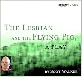 The Lesbian and the Flying Pig, a Play