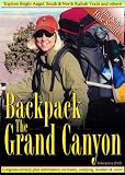 Backpack the Grand Canyon-A Scenic Guide for the Bright Angel, South Kaibab and North Kaibab Trails