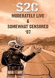S2C - Moderately Live & Somewhat Censored '07