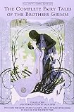 The Complete Fairy Tales of the Brothers Grimm All-New Third Edition