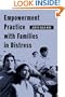 Empowerment Practice with Families in Distress (Empowering the Powerless: A Social Work Series)