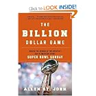 The Billion Dollar Game: Behind the Scenes of the Greatest Day In American Sport - Super Bowl... by Allen St. John