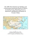 The 2009 2014 Outlook For Building And Construction Fabricated Plastics Products Excluding Foam Plumbing Fixtures Hardware And Reinforced Plastics In Greater China