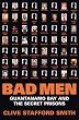 Bad Men: Guantanamo Bay And The Secret Prisons