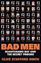 Bad Men: Guantanamo Bay And The Secret Prisons