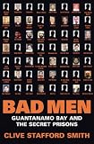 Bad Men: Guantanamo Bay And The Secret Prisons