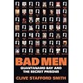 Bad Men: Guantanamo Bay And The Secret Prisons