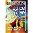 Juice Alive: The Ultimate Guide to Juicing Remedies