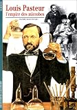 Louis Pasteur, l'empire des microbes