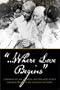 ...Where Love Begins: A Portrait of Carl Sandburg and His Family as Seen Through the Eyes of His Youngest Daughter