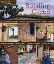 Building Green: A Complete How-to Guide to Alternative Building Methods