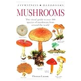 mushrooms the visual guide to more than 500 species of mushroom from around the world eyewitness handbooks