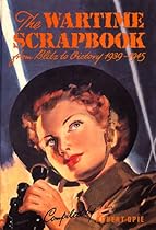 Wartime Scrapbook: From Blitz to Victory 1939--1945