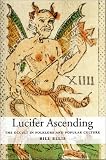 Lucifer Ascending: The Occult in Folklore and Popular Culture