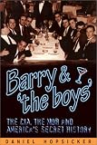 Barry and the Boys : The CIA, the Mob, and America s Secret History