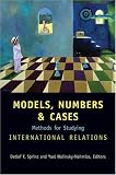 Models, Numbers, and Cases: Methods for Studying International Relations