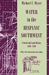 Water in the Hispanic Southwest: A Social and Legal History, 1550-1850