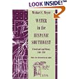  Water in the Hispanic Southwest: A Social and Legal History, 1550-1850  by Michael C. Meyer