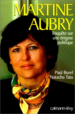 Martine Aubry. Enqu�te sur une �nigme politique