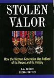 Stolen Valor : How the Vietnam Generation Was Robbed of Its Heroes and Its History