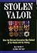 Stolen Valor : How the Vietnam Generation Was Robbed of Its Heroes and Its History