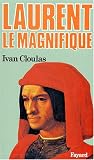 Laurent le Magnifique par Ivan Cloulas Laurent le Magnifique par Cloulas