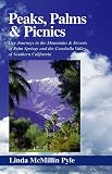 Peaks, Palms and Picnics: Day Journeys in the Mountains and Deserts of Palm Springs and the Coachella Valley of Southern California