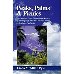 Peaks, Palms and Picnics: Day Journeys in the Mountains and Deserts of Palm Springs and the Coachella Valley of Southern California