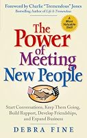 The Power of Meeting New People: Start Conversations, Keep Them Going, Build Rapport, Develop Friendships, and Expand Business