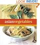 Asian Vegetables: From Long Beans to Lemongrass, A Simple Guide to Asian Produce Plus 50 Delicious, Easy Recipes