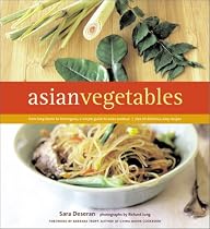 Asian Vegetables: From Long Beans to Lemongrass, a Simple Guide to Asian Produce Plus 66 Delicious, Easy Recipes