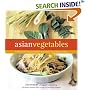 Asian Vegetables: From Long Beans to Lemongrass, A Simple Guide to Asian Produce Plus 50 Delicious, Easy Recipes