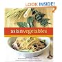 Asian Vegetables: From Long Beans to Lemongrass, A Simple Guide to Asian Produce Plus 50 Delicious, Easy Recipes