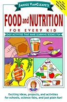 Janice VanCleave's Food and Nutrition for Every Kid: Easy Activities That Make Learning Science Fun (Science for Every Kid Series)