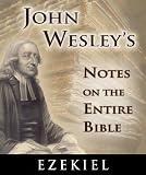 Notes on the Entire Bible-The Book of Ezekiel (John Wesley's Notes on the Entire Bible)