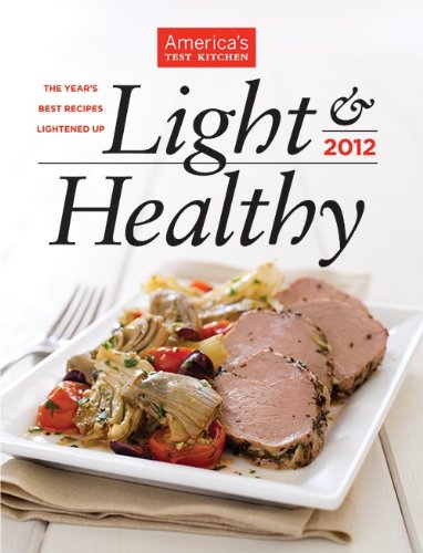 America's Test Kitchen Light & Healthy 2012: The Year's Best Recipes Lightened Up