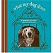 What My Dog Does: A Journal for Dogs (And the People They Own) (Potter Style)